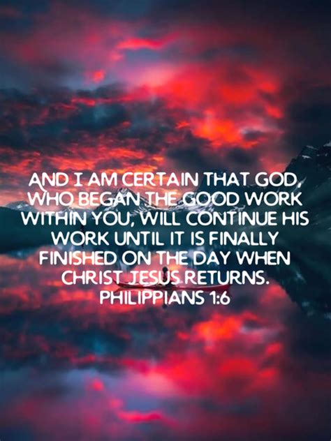 Philippians 1:6 And I am certain that God, who began the good .